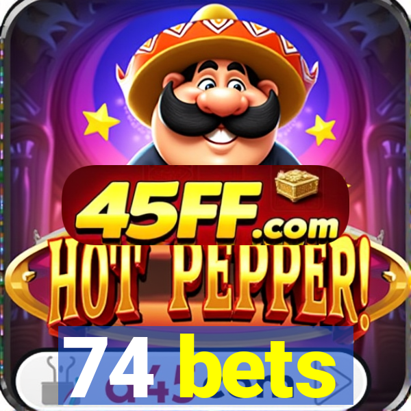 74 bets